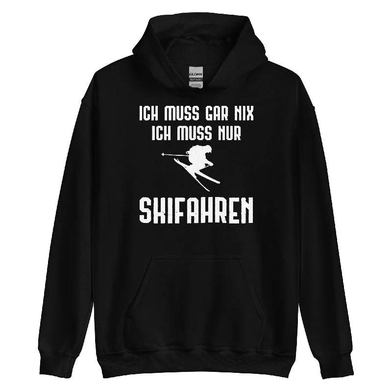 Ich Muss Gar Nix Ich Muss Nur Skifahren - Unisex Hoodie