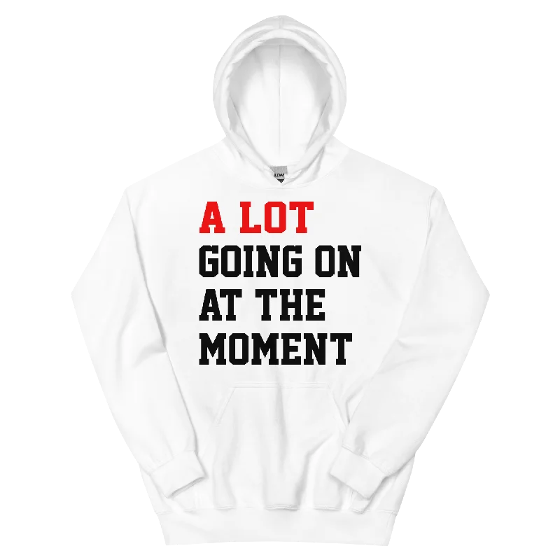 A Lot Going On At The Moment Unisex Hoodie